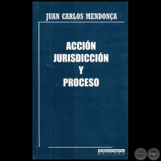 ACCIÓN JURISDICCIÓN Y PROCESO - Autor: JUAN CARLOS MENDONÇA - Año 2015
